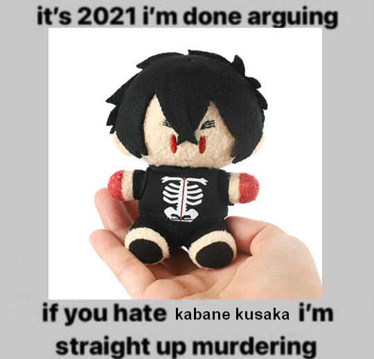a picture of a kabane plushie with the words "it's 2021 im done arguing. if you hate kabane kusaka im straight up murdering".